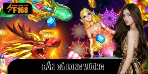 Bắn Cá Long Vương – Siêu Phẩm Săn Cá Kịch Tính Cho Cược Thủ