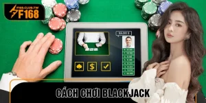 Cách Chơi Blackjack – Bí Quyết Cá Cược Chuẩn Chuyên Gia
