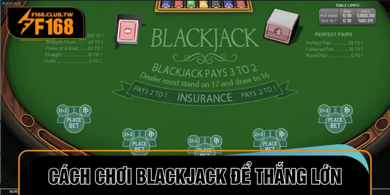 Cách chơi blackjack thông minh để chinh phục phần thưởng khủng
