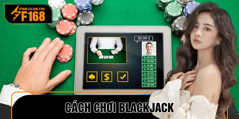 Cách Chơi Blackjack – Bí Quyết Cá Cược Chuẩn Chuyên Gia