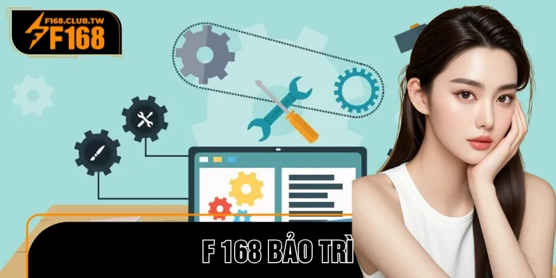 F 168 Bảo Trì - 5 Phút Đọc, Yên Tâm Cá Cược Cả Năm