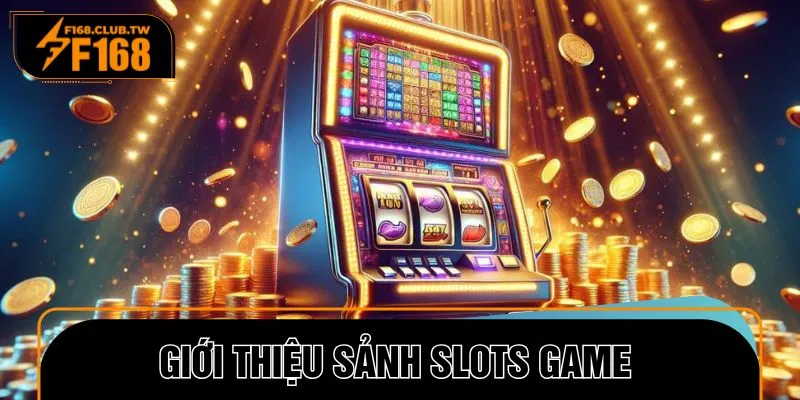Đôi nét về sảnh Slots
