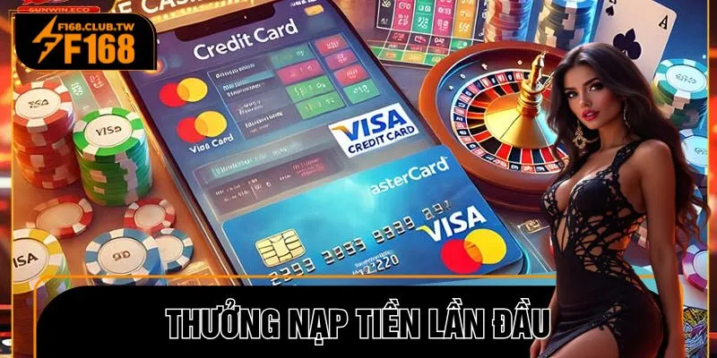 Thưởng Nạp Tiền Lần Đầu – Siêu Ưu Đãi Hấp Dẫn Cho Người Mới